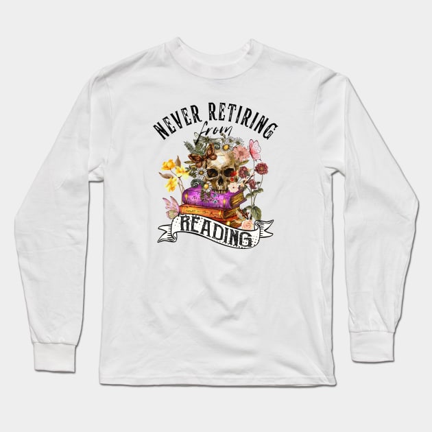 Never Retiring from Reading Cute Reader Bookworm Gifts 2024 Long Sleeve T-Shirt by sarcasmandadulting